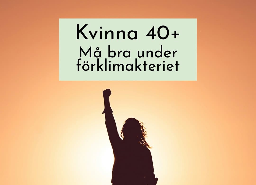 Kvinna 40+ Må bra under förklimakteriet