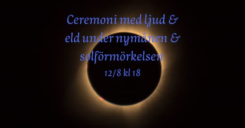 Ceremoni under nymånen & solförmörkelsen.