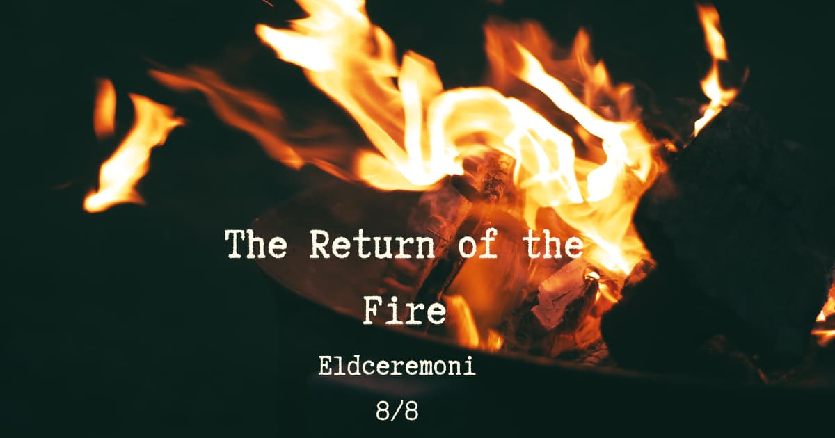 The Return of the Fire ~ Eldceremoni 8/8
